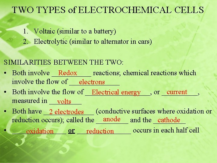 TWO TYPES of ELECTROCHEMICAL CELLS 1. Voltaic (similar to a battery) 2. Electrolytic (similar