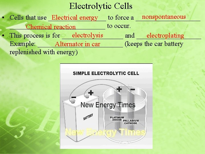 Electrolytic Cells nonspontaneous • Cells that use _________ Electrical energy to force a ________________________