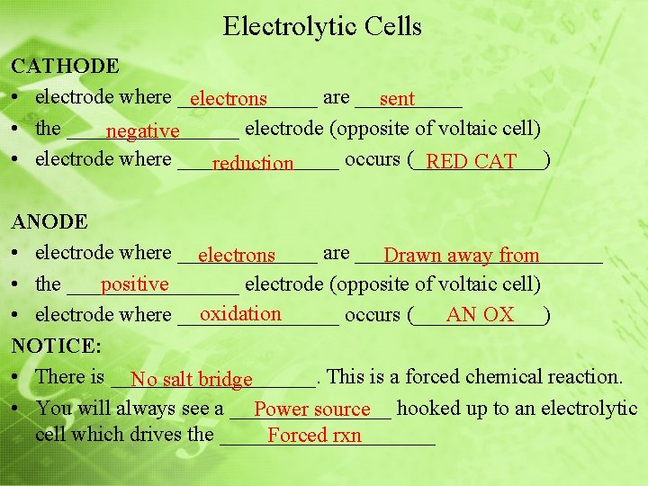 Electrolytic Cells CATHODE • electrode where _______ are _____ electrons sent • the ________