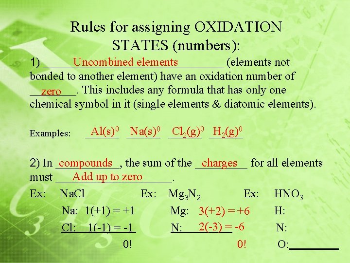 Rules for assigning OXIDATION STATES (numbers): 1) ________________ (elements not Uncombined elements bonded to