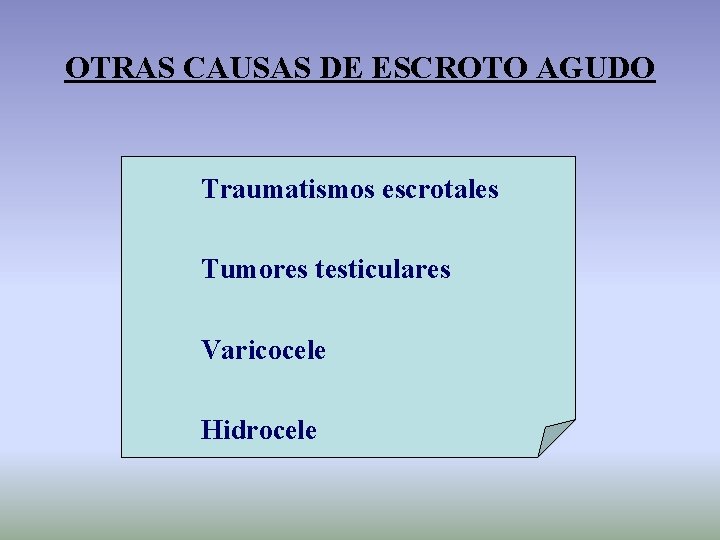 OTRAS CAUSAS DE ESCROTO AGUDO Traumatismos escrotales Tumores testiculares Varicocele Hidrocele 