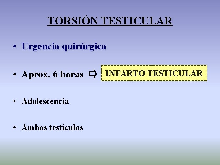 TORSIÓN TESTICULAR • Urgencia quirúrgica • Aprox. 6 horas • Adolescencia • Ambos testículos