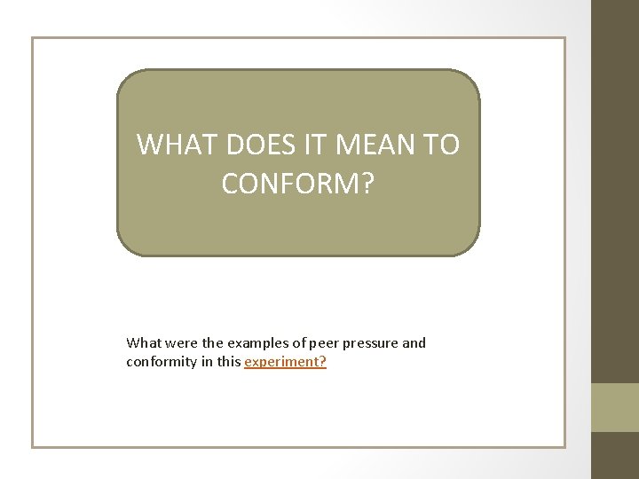 WHAT DOES IT MEAN TO CONFORM? What were the examples of peer pressure and