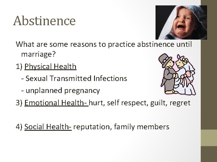 Abstinence What are some reasons to practice abstinence until marriage? 1) Physical Health -