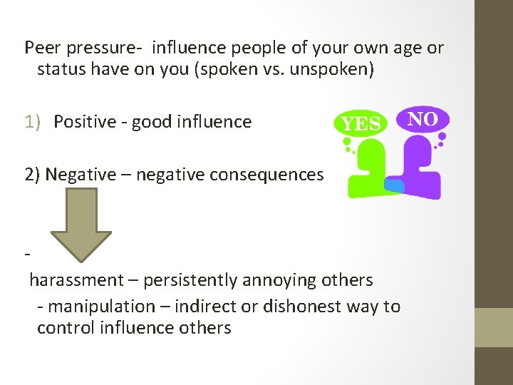 Peer pressure- influence people of your own age or status have on you (spoken