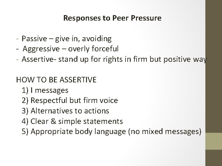 Responses to Peer Pressure - Passive – give in, avoiding - Aggressive – overly