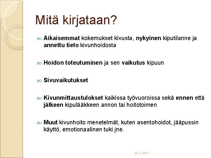 Mitä kirjataan? Aikaisemmat kokemukset kivusta, nykyinen kiputilanne ja annettu tieto kivunhoidosta Hoidon toteutuminen ja