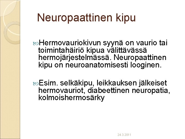 Neuropaattinen kipu Hermovauriokivun syynä on vaurio tai toimintahäiriö kipua välittävässä hermojärjestelmässä. Neuropaattinen kipu on