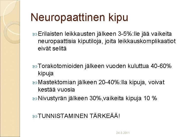 Neuropaattinen kipu Erilaisten leikkausten jälkeen 3 -5%: lle jää vaikeita neuropaattisia kiputiloja, joita leikkauskomplikaatiot