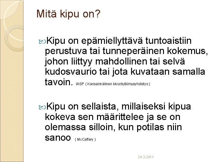 Mitä kipu on? Kipu on epämiellyttävä tuntoaistiin perustuva tai tunneperäinen kokemus, johon liittyy mahdollinen