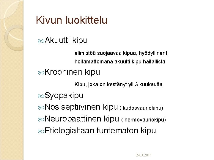 Kivun luokittelu Akuutti kipu elimistöä suojaavaa kipua, hyödyllinen! hoitamattomana akuutti kipu haitallista Krooninen kipu