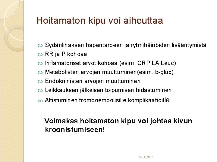 Hoitamaton kipu voi aiheuttaa Sydänlihaksen hapentarpeen ja rytmihäiriöiden lisääntymistä RR ja P kohoaa Inflamatoriset