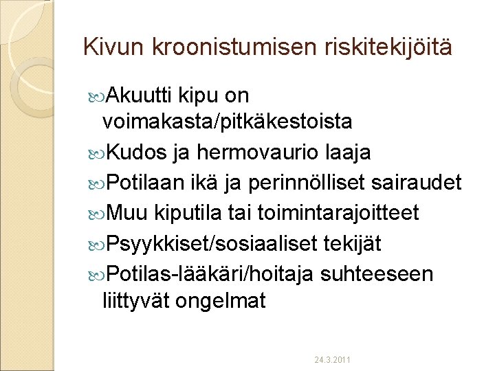Kivun kroonistumisen riskitekijöitä Akuutti kipu on voimakasta/pitkäkestoista Kudos ja hermovaurio laaja Potilaan ikä ja