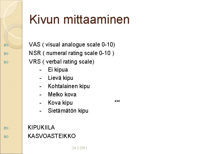 Kivun mittaaminen VAS ( visual analogue scale 0 -10) NSR ( numeral rating scale