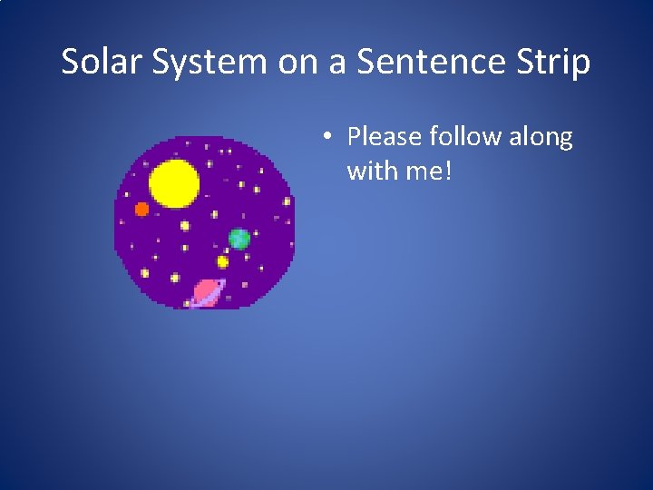 Solar System on a Sentence Strip • Please follow along with me! 