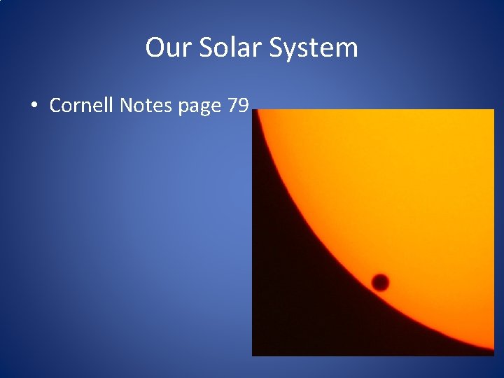 Our Solar System • Cornell Notes page 79 