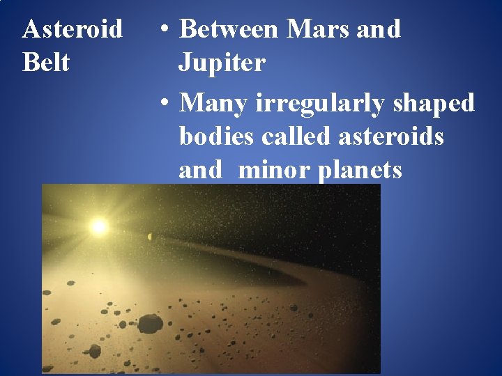 Asteroid Belt • Between Mars and Jupiter • Many irregularly shaped bodies called asteroids