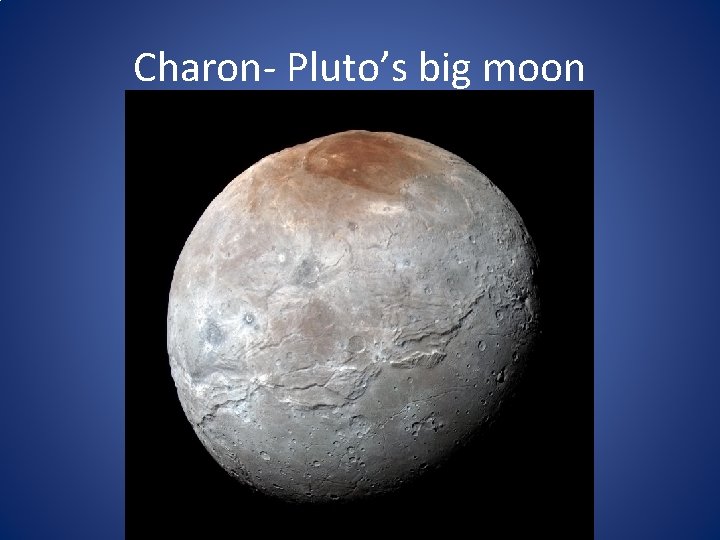 Charon- Pluto’s big moon 