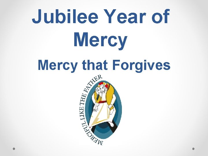 Jubilee Year of Mercy that Forgives 