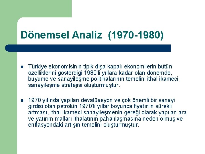 Dönemsel Analiz (1970 -1980) l Türkiye ekonomisinin tipik dışa kapalı ekonomilerin bütün özelliklerini gösterdiği