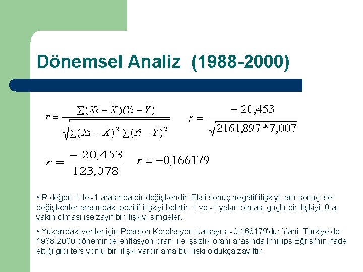 Dönemsel Analiz (1988 -2000) • R değeri 1 ile -1 arasında bir değişkendir. Eksi