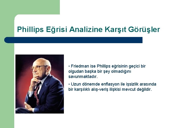 Phillips Eğrisi Analizine Karşıt Görüşler • Friedman ise Phillips eğrisinin geçici bir olgudan başka