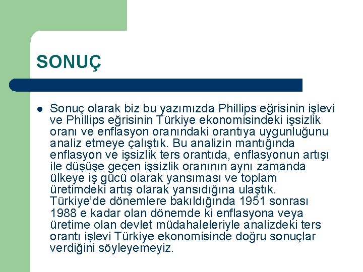 SONUÇ l Sonuç olarak biz bu yazımızda Phillips eğrisinin işlevi ve Phillips eğrisinin Türkiye