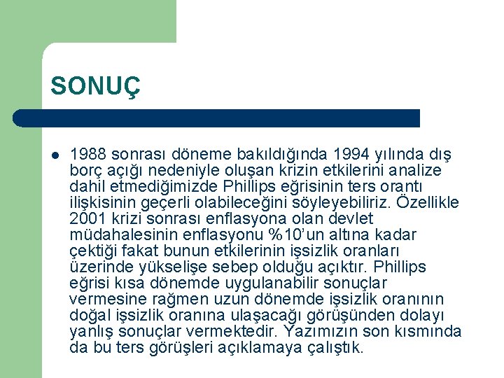 SONUÇ l 1988 sonrası döneme bakıldığında 1994 yılında dış borç açığı nedeniyle oluşan krizin