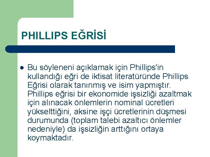 PHILLIPS EĞRİSİ l Bu söyleneni açıklamak için Phillips'in kullandığı eğri de iktisat literatüründe Phillips