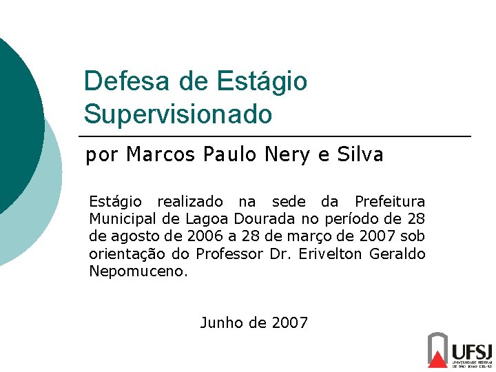 Defesa de Estágio Supervisionado por Marcos Paulo Nery e Silva Estágio realizado na sede