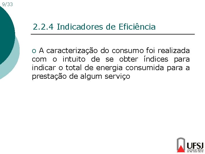 9/33 2. 2. 4 Indicadores de Eficiência o A caracterização do consumo foi realizada