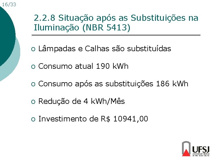 16/33 2. 2. 8 Situação após as Substituições na Iluminação (NBR 5413) o Lâmpadas