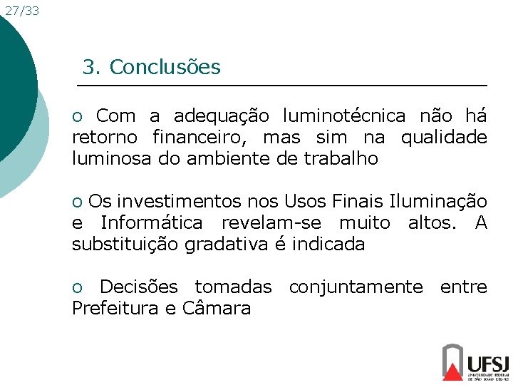 27/33 3. Conclusões o Com a adequação luminotécnica não há retorno financeiro, mas sim