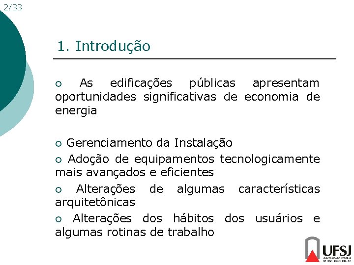 2/33 1. Introdução ¡ As edificações públicas apresentam oportunidades significativas de economia de energia