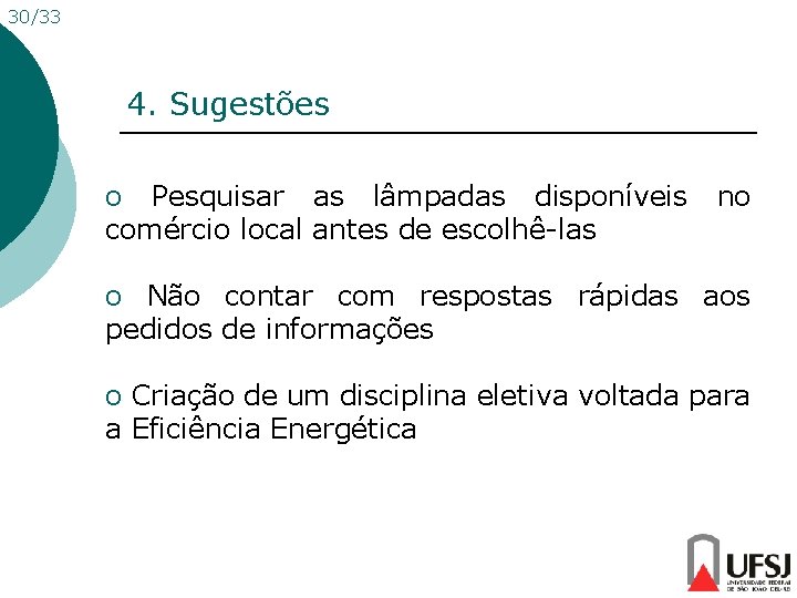 30/33 4. Sugestões o Pesquisar as lâmpadas disponíveis no comércio local antes de escolhê-las