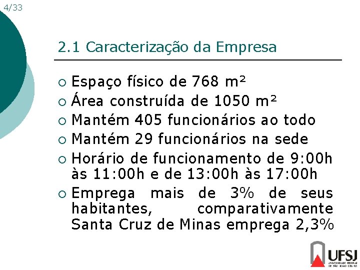 4/33 2. 1 Caracterização da Empresa Espaço físico de 768 m² ¡ Área construída