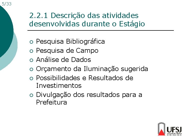 5/33 2. 2. 1 Descrição das atividades desenvolvidas durante o Estágio ¡ ¡ ¡