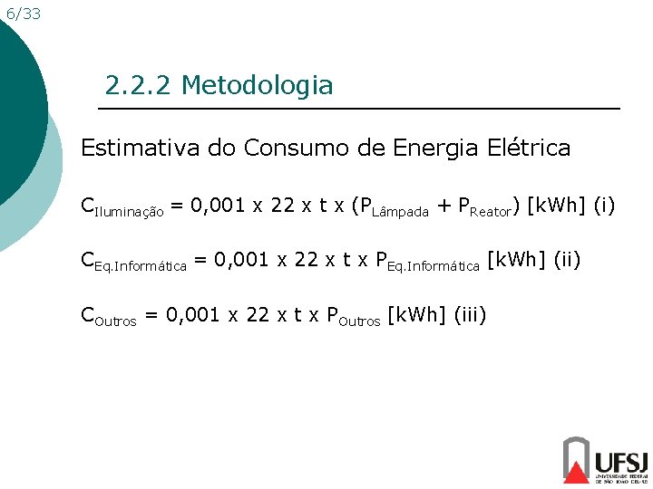 6/33 2. 2. 2 Metodologia Estimativa do Consumo de Energia Elétrica CIluminação = 0,