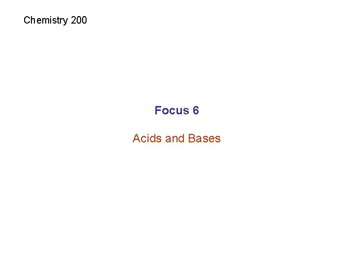 Chemistry 200 Focus 6 Acids and Bases 