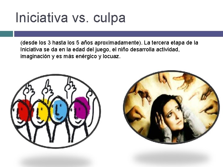 Iniciativa vs. culpa (desde los 3 hasta los 5 años aproximadamente). La tercera etapa