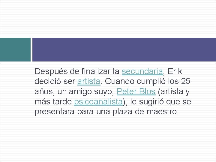 Después de finalizar la secundaria, Erik decidió ser artista. Cuando cumplió los 25 años,