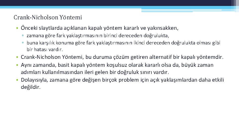 Crank-Nicholson Yöntemi • Önceki slaytlarda açıklanan kapalı yöntem kararlı ve yakınsakken, ▫ zamana göre