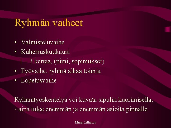 Ryhmän vaiheet • Valmisteluvaihe • Kuherruskuukausi 1 – 3 kertaa, (nimi, sopimukset) • Työvaihe,