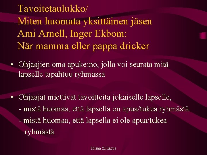 Tavoitetaulukko/ Miten huomata yksittäinen jäsen Ami Arnell, Inger Ekbom: När mamma eller pappa dricker