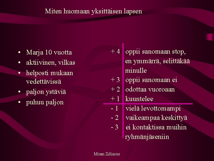 Miten huomaan yksittäisen lapsen • Marja 10 vuotta • aktiivinen, vilkas • helposti mukaan