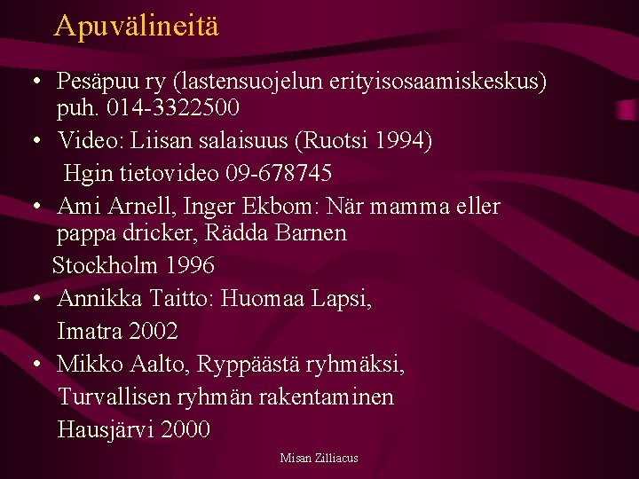 Apuvälineitä • Pesäpuu ry (lastensuojelun erityisosaamiskeskus) puh. 014 -3322500 • Video: Liisan salaisuus (Ruotsi