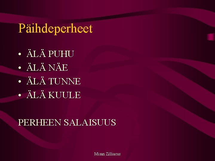 Päihdeperheet • • ÄLÄ PUHU ÄLÄ NÄE ÄLÄ TUNNE ÄLÄ KUULE PERHEEN SALAISUUS Misan