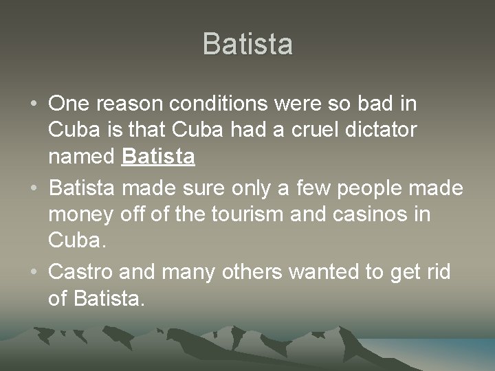 Batista • One reason conditions were so bad in Cuba is that Cuba had Batista • One reason conditions were so bad in Cuba is that Cuba had