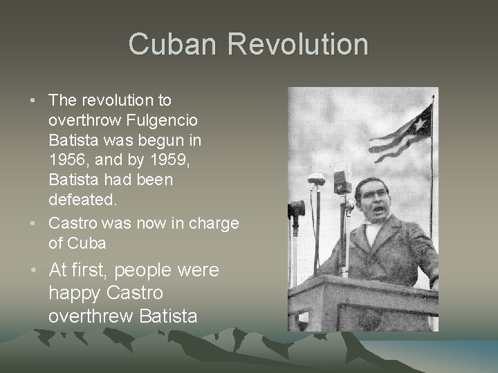 Cuban Revolution • The revolution to overthrow Fulgencio Batista was begun in 1956, and Cuban Revolution • The revolution to overthrow Fulgencio Batista was begun in 1956, and