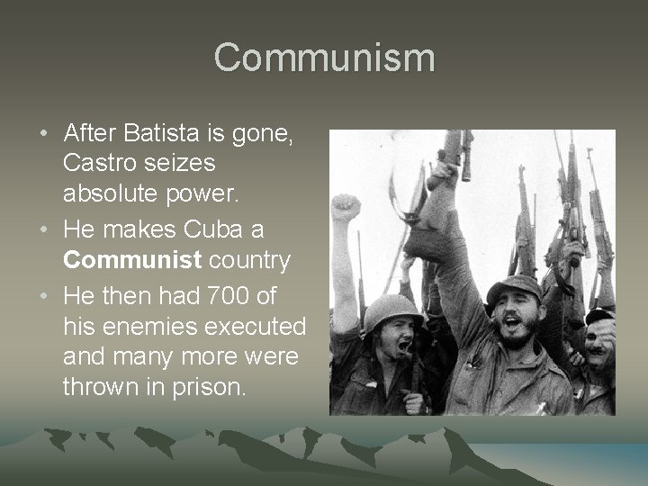 Communism • After Batista is gone, Castro seizes absolute power. • He makes Cuba Communism • After Batista is gone, Castro seizes absolute power. • He makes Cuba